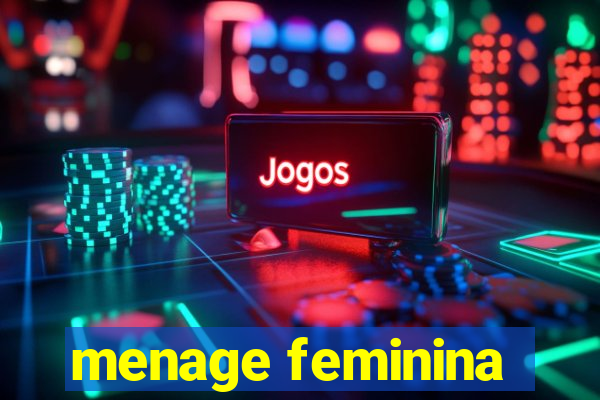 menage feminina